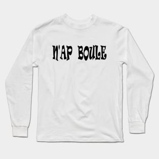 N'AP BOULE - IN BLACK - FETERS AND LIMERS – CARIBBEAN EVENT DJ GEAR Long Sleeve T-Shirt